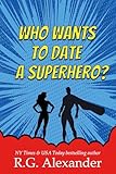 Who Wants to Date a Superhero? (Gaia City Superheroes Book 1)