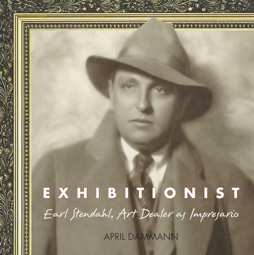 Exhibitionist: Earl Stendahl: Art Dealer as Impresario