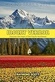 Mount Vernon Hiking Trails 2025: Discover the Heart of the Pacific Northwest (Hidden Journeys: Exploring the World's Best-Kept Travel Secrets)
