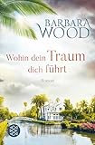 Wohin dein Traum dich führt - Barbara Wood Übersetzer: Veronika Cordes 