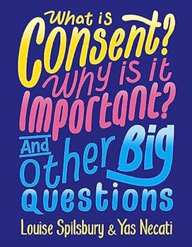 What is Consent? Why is it Important? And Other Big Questions - Book  of the What Is... And Other Big Questions