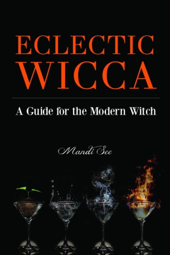 Eclectic Wicca: A Guide for the Modern Witch (Eclectic Witch, Book on Witchcraft)