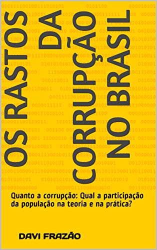 Os rastos da corrupção no Brasil: Quanto á corrupção: Qual a participação da população na teoria e na prática?