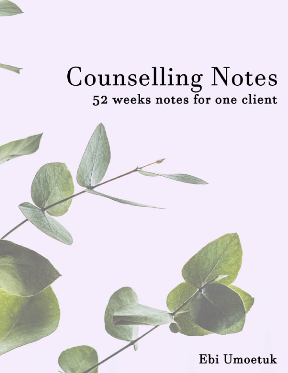 Counselling Notes: 52 Weeks of Notes for 1 Client