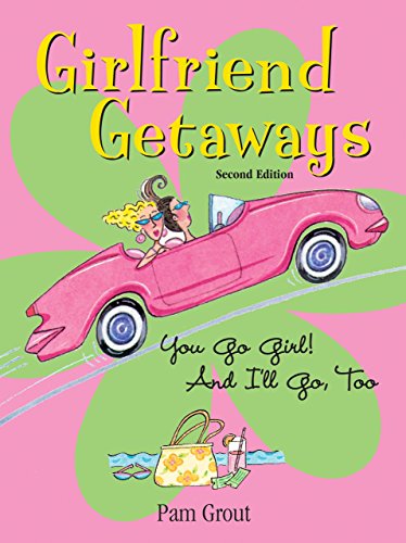 Girlfriend Getaways: You Go Girl! And I'll Go, Too