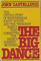 Big Dance: The Untold Story of Weather-Man Kathy Boudin and the Terrorist Family That Committed the Brinks Robbery Murders 0396087132 Book Cover