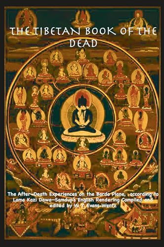 THE TIBETAN BOOK OF THE DEAD OR The After-Death Experiences on the Bardo Plane, according to Lāma Kazi Dawa-Samdup's English Rendering