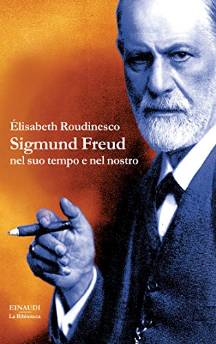 Sigmund Freud: nel suo tempo e nel nostro (La biblioteca Vol. 18) Sigmund Freud: nel suo tempo e nel nostro (La biblioteca Vol. 18)