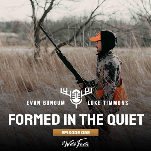 Episode 98: Formed in the Quiet (Why God Meets Men in the Wilderness Before Using Them)