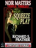 Squeeze Play (A Noir Masters Triple Threat)