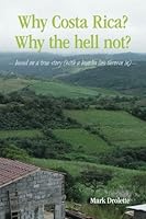 Why Costa Rica? Why the hell not? based on a true story (with a buncha lies thrown in) 1494323397 Book Cover