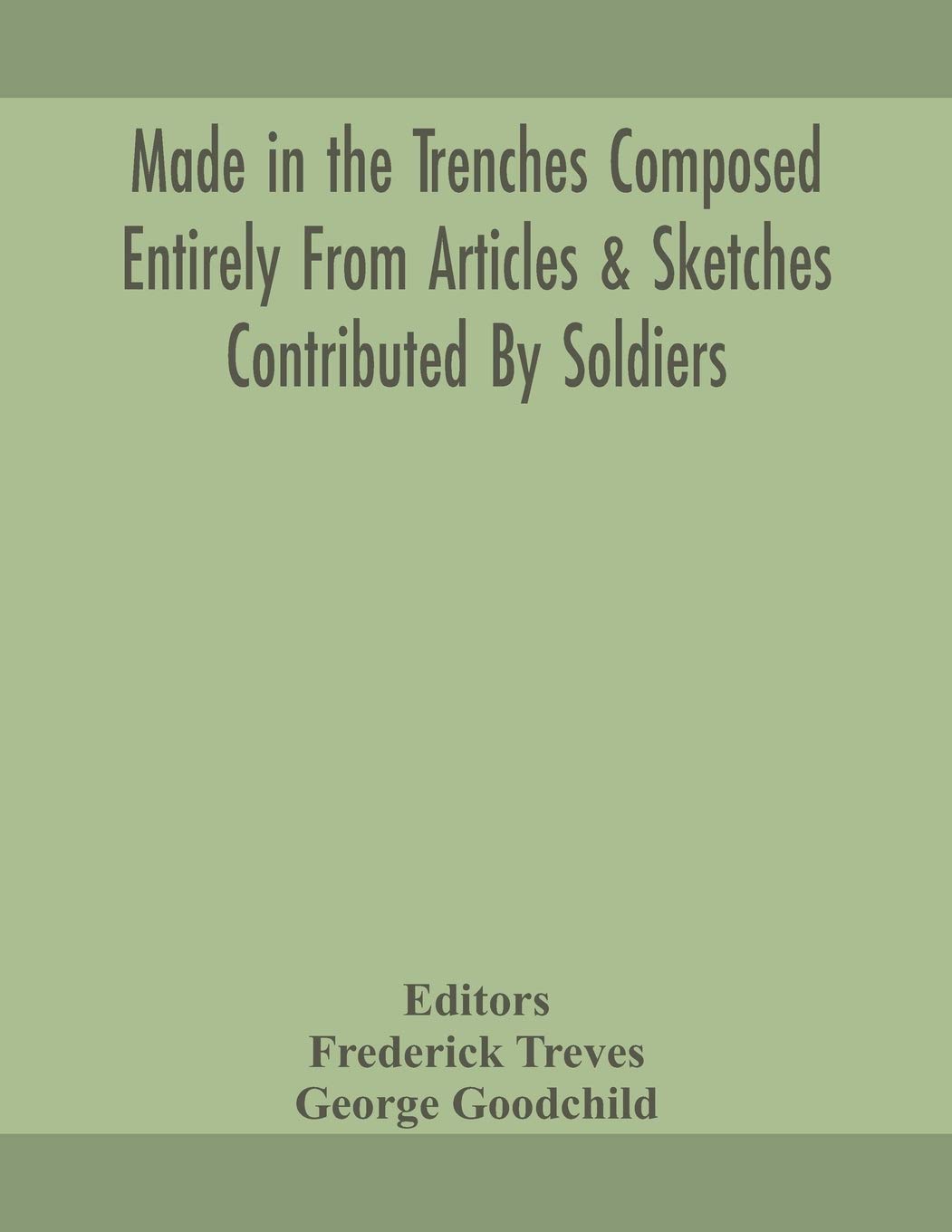 Made In The Trenches Composed Entirely From Articles & Sketches Contributed By Soldiers