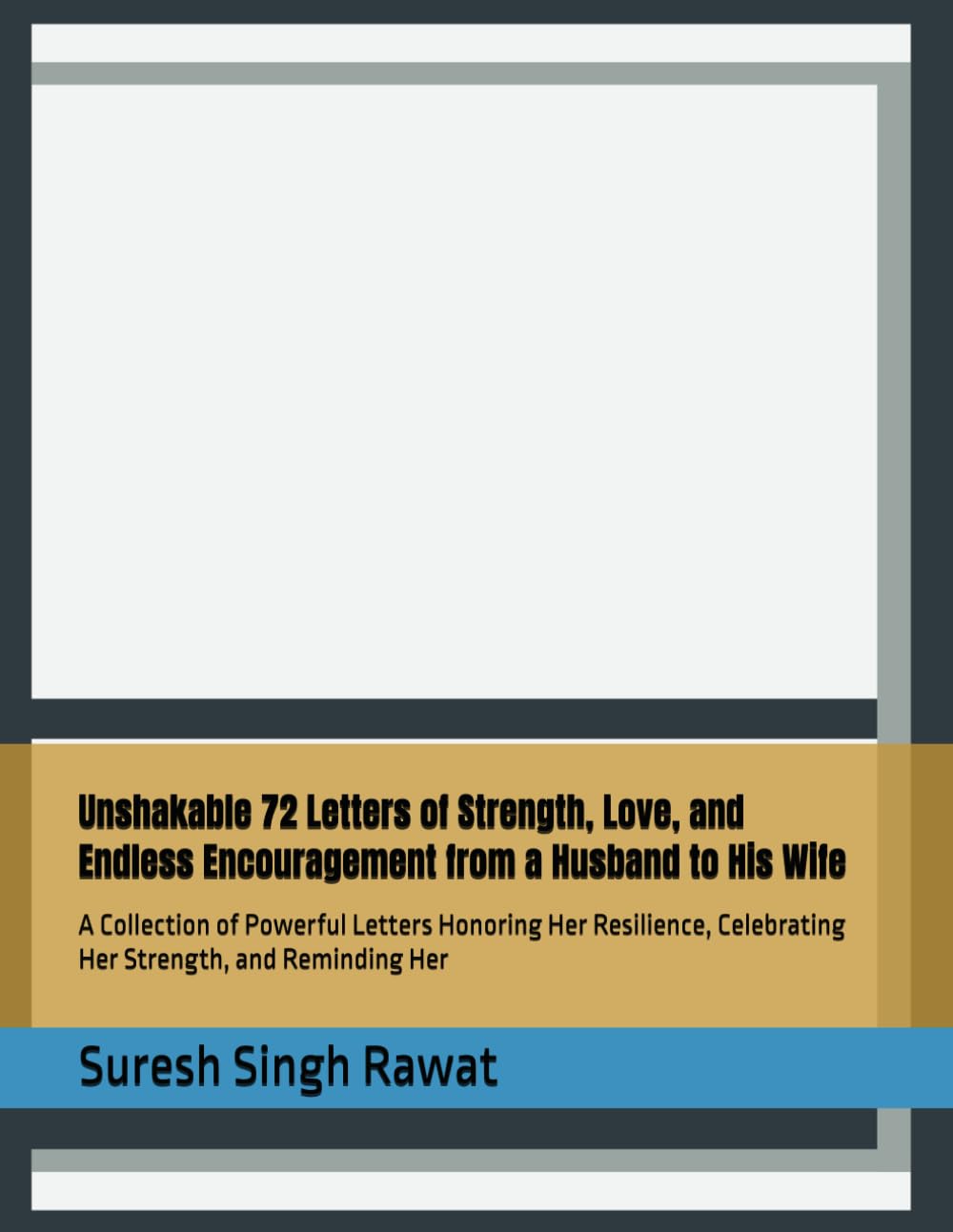 Unshakable 72 Letters of Strength, Love, and Endless Encouragement from a Husband to His Wife: A Collection of Powerful Letters Honoring Her ... Reminding Her (Letters for Married Hearts)