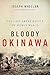 Bloody Okinawa: The Last Great Battle of World War II