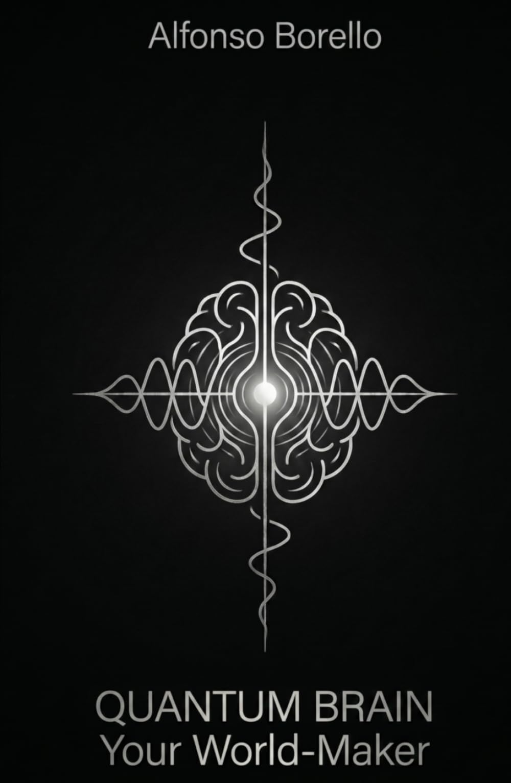 Quantum Brain: Your World-Maker (Books of Life)