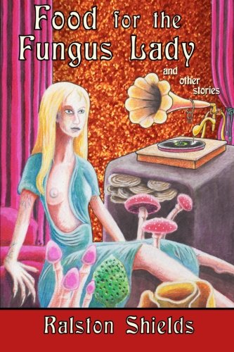 Food for the Fungus Lady and Other Stories