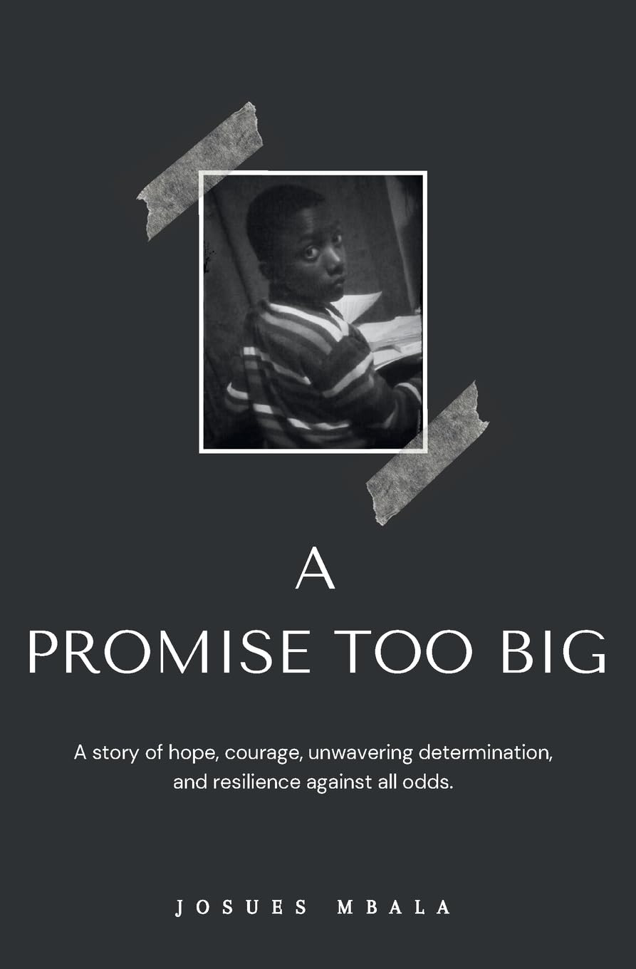 A PROMISE TOO BIG: A story of hope, courage, unwavering determination, and resilience against all odds.