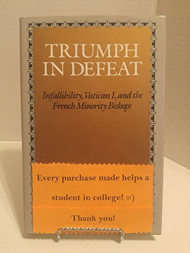 TRIUMPH IN DEFEAT: INFALLIBILITY, VATICAN I, AND THE By Margaret O'gara *VG+*