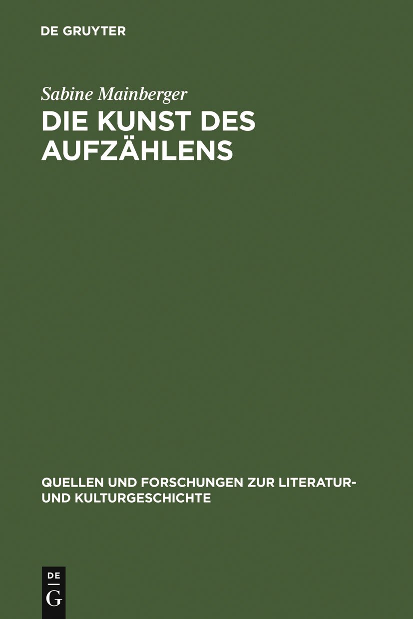 Die Kunst des Aufzählens: Elemente zu einer Poetik des Enumerativen (Quellen und Forschungen zur Literatur- und Kulturgeschichte)