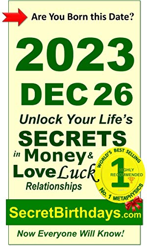 Image of Born 2023 Dec 26? Your Birthday Secrets to Money, Love Relationships Luck: Fortune Telling Self-Help: Numerology, Horoscope, Astrology, Zodiac, Destiny Science, Metaphysics (20231226)