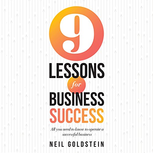 Nine Lessons for Business Success: All You Need to Know to Operate a Successful Business
