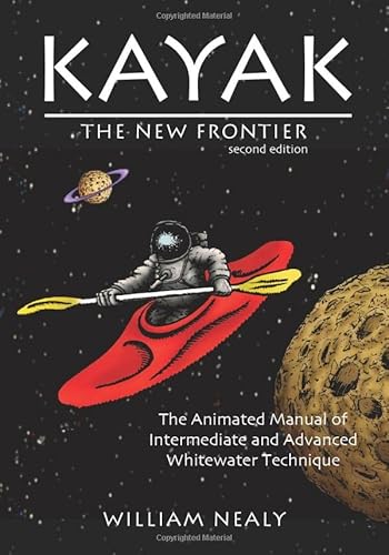 Kayak: The New Frontier: The Animated Manual Of Intermediate And Advanced Whitewater Technique (The William Nealy Collection) #TOP6