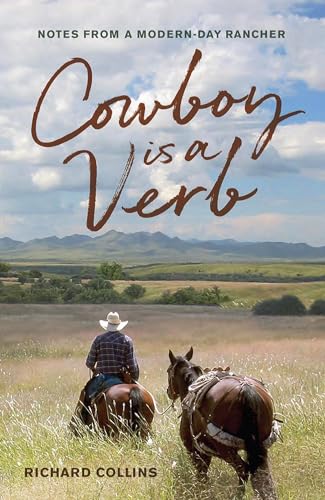 Cowboy is a Verb: Notes from a Modern-day Rancher (Volume 1)