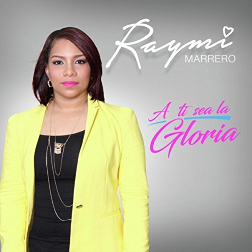 Play A Ti Sea La Gloria by Raymi Marrero on Amazon Music