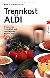 Trennkost mit ALDI: Preiswert zu Schlankheit und Wohlbefinden. Rezepte nach Dr. Hay - Rose M Donhauser