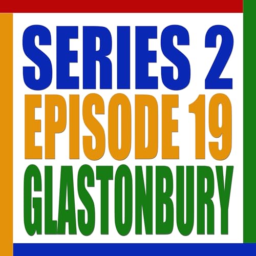 S2 E19. Glastonbury
