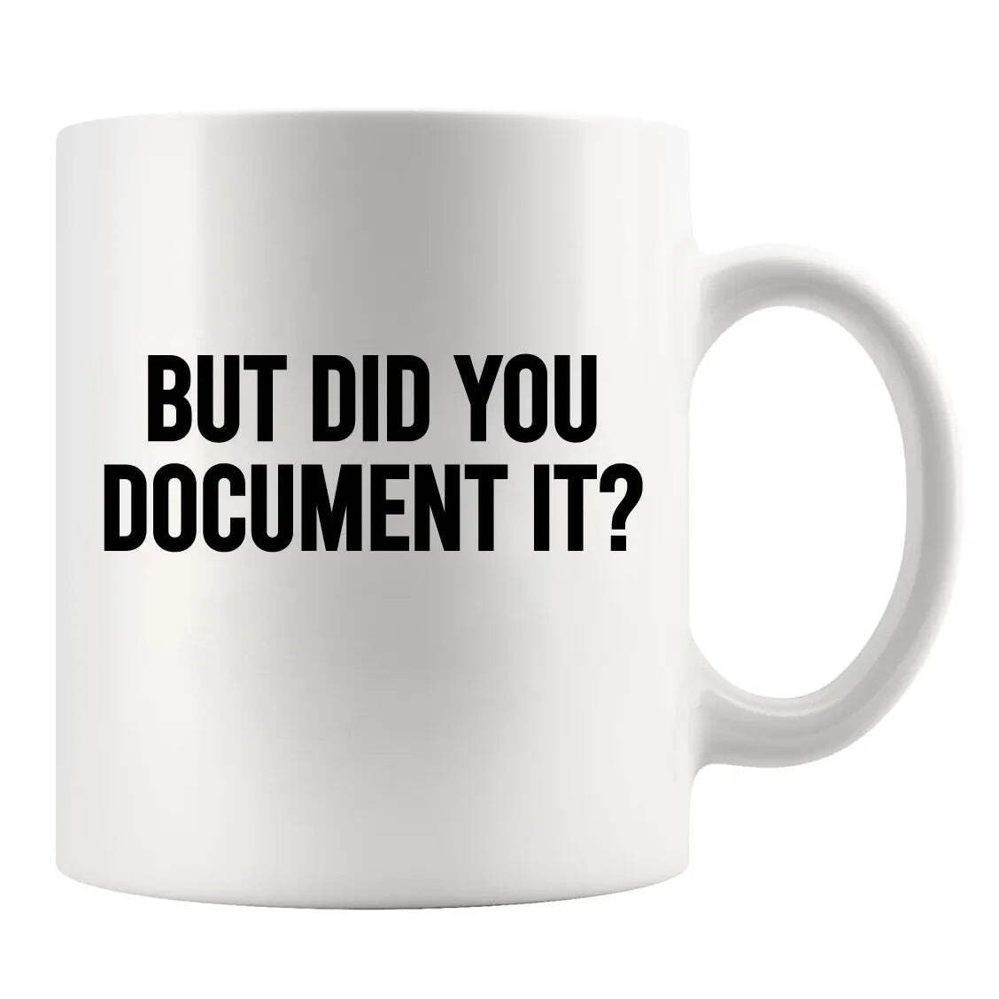 Panvola But Did You Document It Funny Office Gifts for Boss Coworker Employee Employer Manager Sarcastic Mugs Ceramic Mug (White, 11 Ounces) — image 1