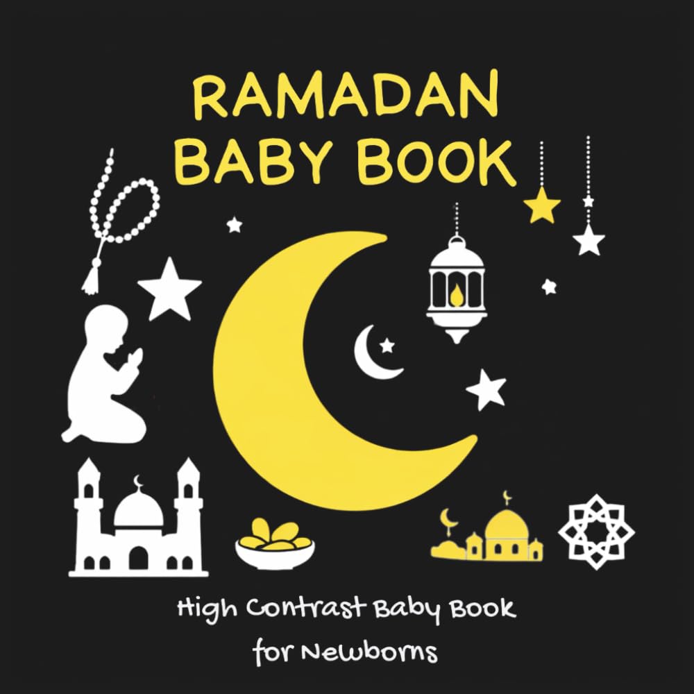 Ramadan Baby Book – High Contrast Baby Book for Newborns : A High-Contrast Black & White Book for Newborns, Babies & Infants – Brain & Visual Stimulation, Early Learning & Development (0-18 Months).