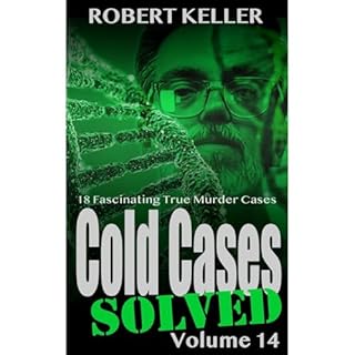 Cold Cases Solved Volume 14 Audiobook By Robert Keller cover art