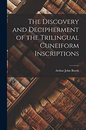 The Discovery and Decipherment of the Trilingual Cuneiform Inscriptions