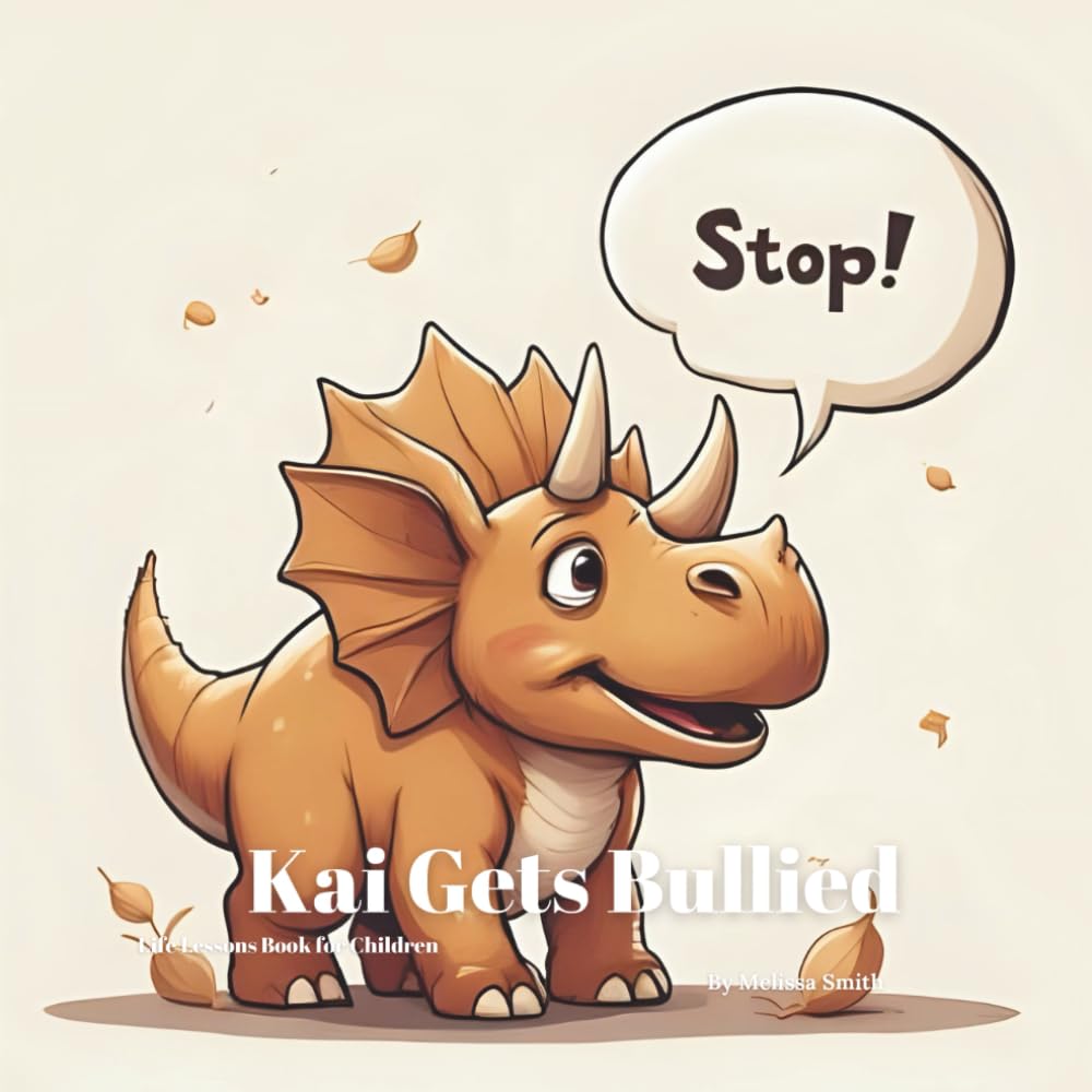 Kai Gets Bullied: A Children’s Book About Coping With Bullying, Speaking Up and Finding Support (Kai's Life Lessons for Children)