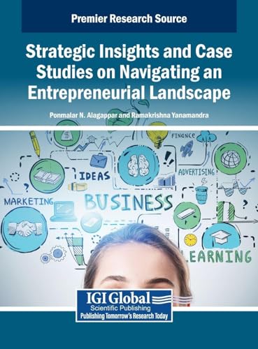 Strategic Insights and Case Studies on Navigating an Entrepreneurial Landscape (Premier Reference...