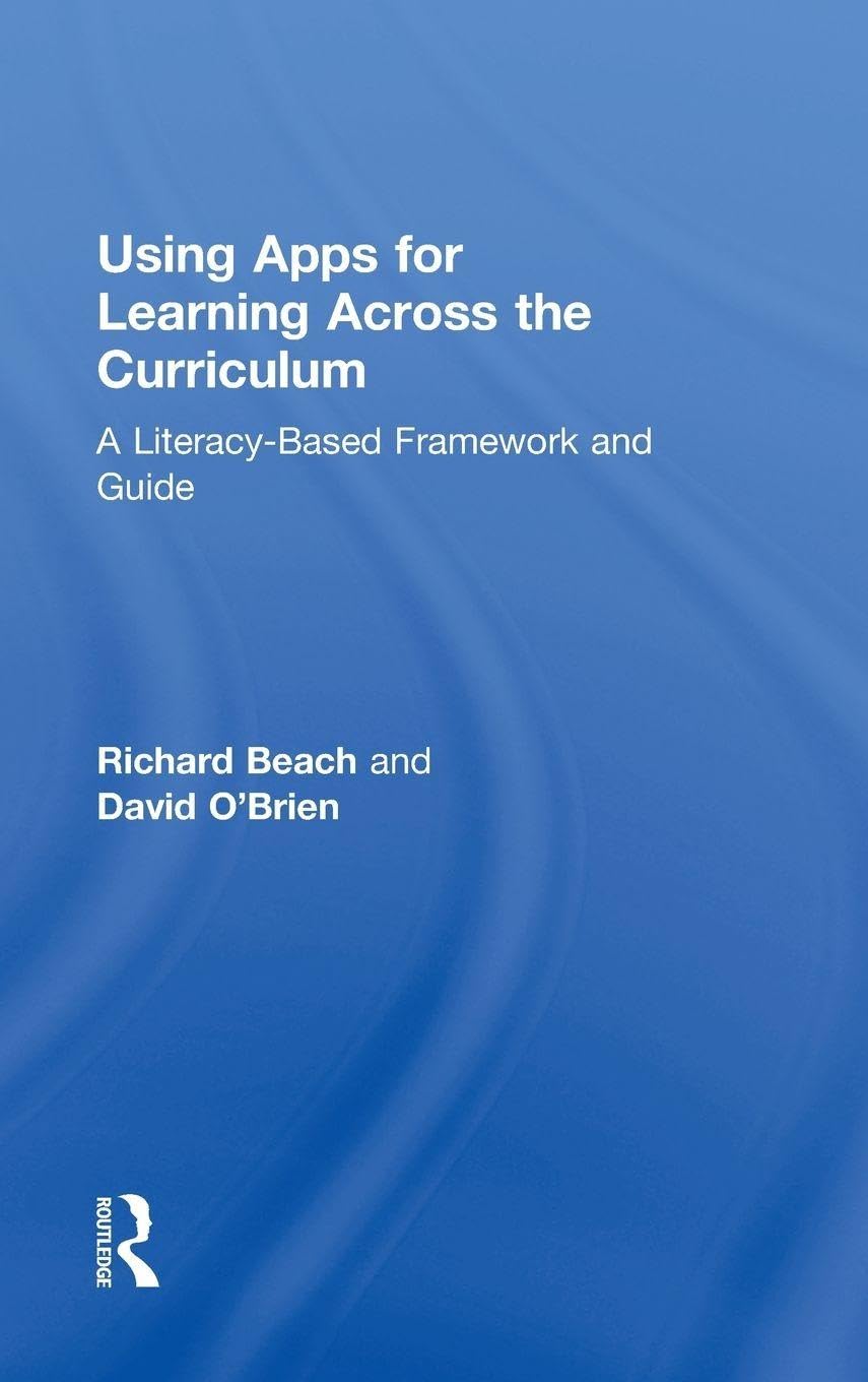 Using Apps for Learning Across the Curriculum: A Literacy-Based Framework and Guide