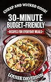 Cheap and Wicked Good!: 30-Minute Budget-Friendly Recipes for Everyday Meals (Simple and Easy Budget Meals) (English Edition)