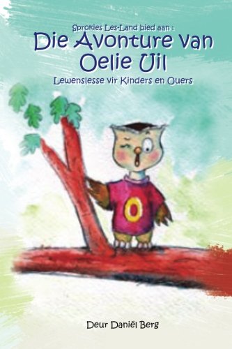 Die Avonture van Oelie Uil: Lewenslesse vir Kinders en Ouers (Afrikaans Edition)
