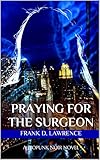 tex murphy overseer mac  Praying For The Surgeon: A Biopunk Noir Novel (English Edition)