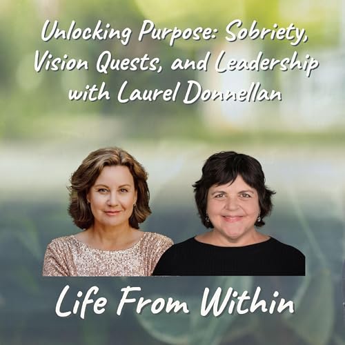 Page de couverture de Unlocking Purpose: Sobriety, Vision Quests, and Leadership with Laurel Donnellan