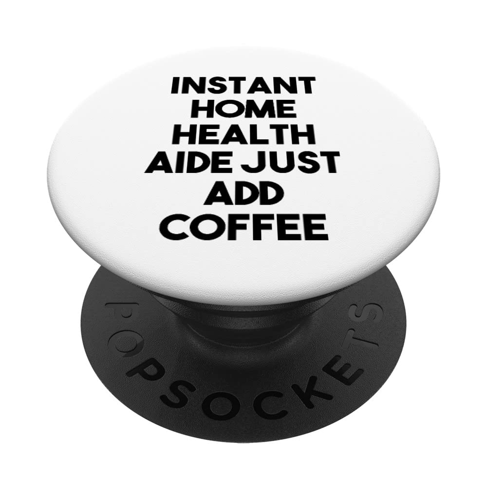 Instant Home Health Aide Just Add Coffee PopSockets Swappable PopGrip