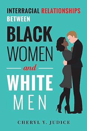 Interracial Relationships Between Black Women and White Men 