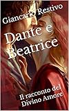 Dante e Beatrice: Il racconto del Divino Amore (Italian Edition)