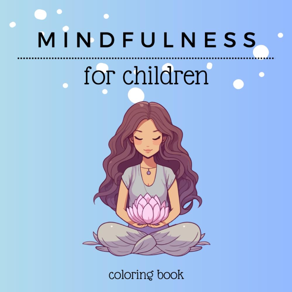 Mindfulness for Children Coloring Book: Educational coloring book for children starting in age 3!