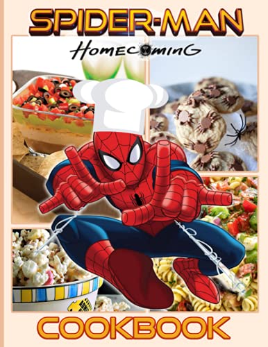 Spiderman Homecoming Cookbook: Feel-Good Recipes To Live Deliciously Spiderman Homecoming Home Style Cookery