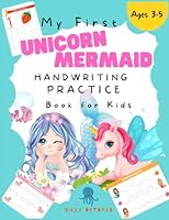 My First Unicorns Mermaids Handwriting Practice Book for Kids: Learn to Trace Letters, Numbers and Write Words. Handwriting Activity Book for Preschoolers and Kindergartens 1632253186 Book Cover