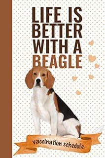 Life is Better with a Beagle Vaccination Schedule: A Puppy and Dog Shot Record Booklet