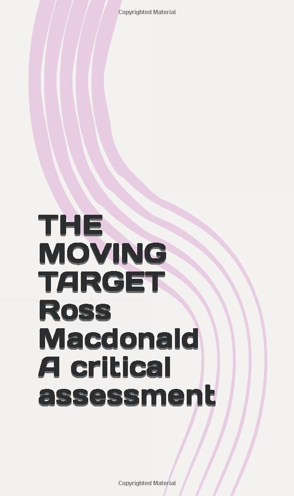 THE MOVING TARGET Ross Macdonald A critical assessment