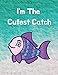 Produktbild I'm The Cutest Catch: Fishing Log Journal For School Kids Children: Record Experience Memories Information (Kids' Fishing Journal, Band 25)